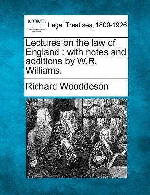 Lectures on the law of England: with notes and additions by W.R. Williams. by Wooddeson, Richard