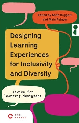Designing Learning Experiences for Inclusivity and Diversity: Advice for Learning Designers by Heggart, Keith