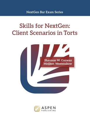 Skills for NextGen: Client Scenarios in Torts by Conway, Shannon W.