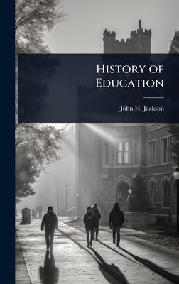 History of Education by Jackson, John H.