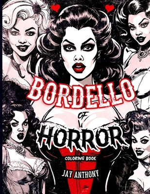 Bordello of Horror: A Sexy Coloring Book Featuring Horrific Ladies of the Night, Naughty Coloring Books for Adults by Anthony, Jay