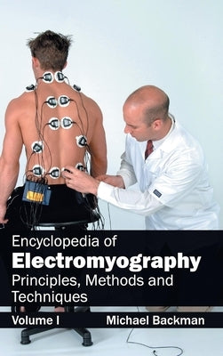 Encyclopedia of Electromyography: Volume I (Principles, Methods and Techniques) by Backman, Michael