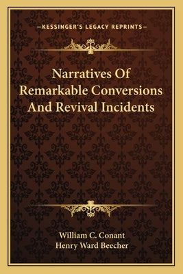 Narratives Of Remarkable Conversions And Revival Incidents by Conant, William C.