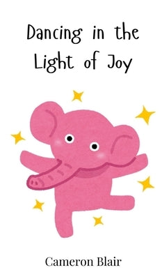 Dancing in the Light of Joy by Blair, Cameron