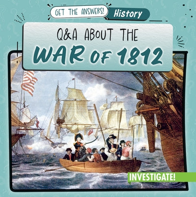 Q & A about the War of 1812 by Proudfit, Benjamin