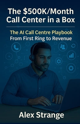 The Hybrid Call Center OS - AI Call-Center Growth Blueprint - From First Ring to Revenue by Strange, Alex