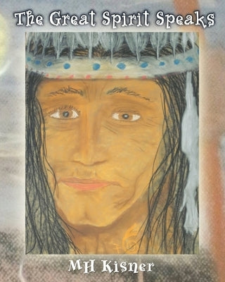 The Great Spirit Speaks by Kisner, Joshua Mh