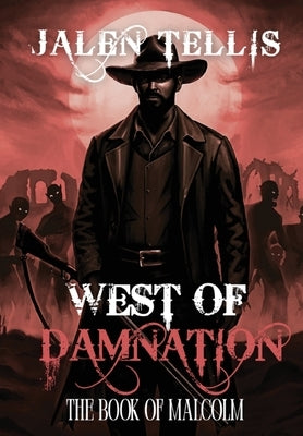 West of Damnation: The Book of Malcolm by Tellis, Jalen