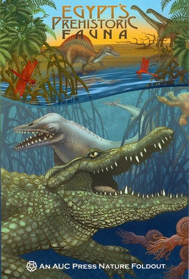 Egypt's Prehistoric Fauna: An Auc Press Nature Foldout by Navarro, Dominique