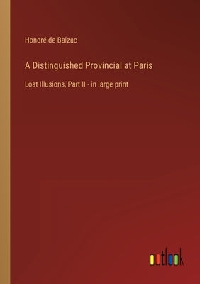 A Distinguished Provincial at Paris: Lost Illusions, Part II - in large print by Balzac, Honoré de