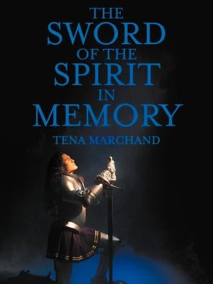 The Sword of the Spirit in Memory: (Easy Method to Memorize Scripture) by Marchand, Tena
