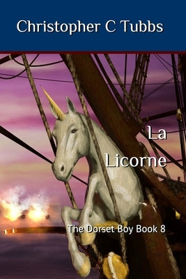 la Licorne: The Dorset Boy book 8 by Tubbs, Christopher C.