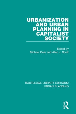 Urbanization and Urban Planning in Capitalist Society by Dear, Michael