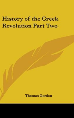 History of the Greek Revolution Part Two by Gordon, Thomas