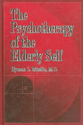 The Psychotherapy of the Elderly Self by Muslin, Hyman L.