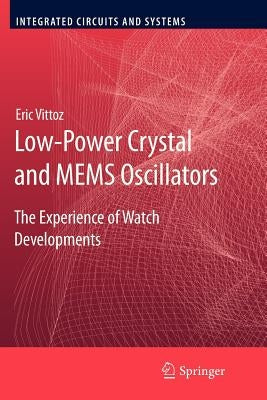 Low-Power Crystal and Mems Oscillators: The Experience of Watch Developments by Vittoz, Eric