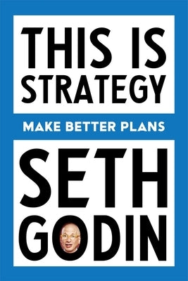 This Is Strategy: Make Better Plans by Godin, Seth