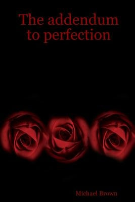 The addendum to perfection by Brown, Michael