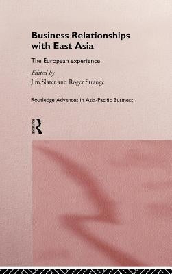 Business Relationships with East Asia: The European Experience by Slater, Jim