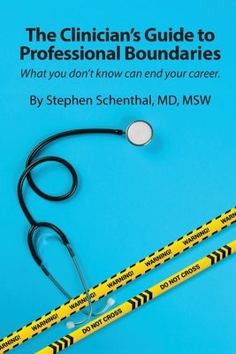 The Physician's Guide to Professional Boundaries: What you don't know can end your career. by Schenthal, Stephen
