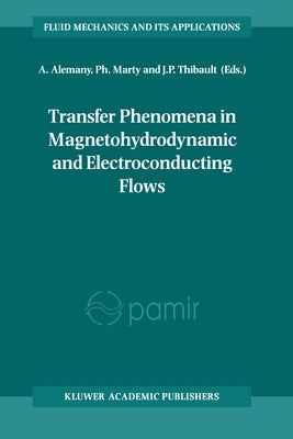 Transfer Phenomena in Magnetohydrodynamic and Electroconducting Flows by Alemany, A.