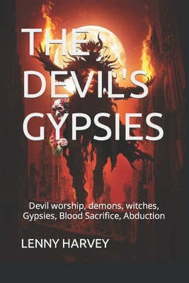The Devil's Gypsies: Devil worship, demons, witches, Gypsies, Blood Sacrifice, Abduction by Harvey, Lenny