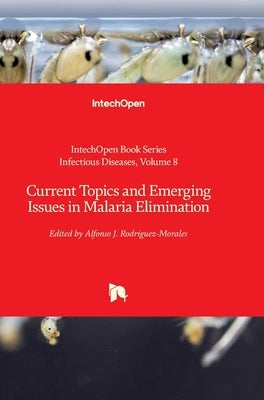 Current Topics and Emerging Issues in Malaria Elimination by Rodriguez-Morales, Alfonso J.