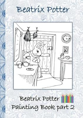 Beatrix Potter Painting Book Part 2 ( Peter Rabbit ): Colouring Book, coloring, crayons, coloured pencils colored, Children's books, children, adults, by Potter, Beatrix