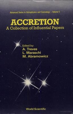 Accretion: A Collection of Influential Papers by Maraschi, L.