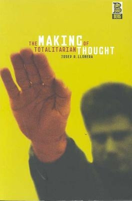 The Making of Totalitarian Thought by Llobera, Josep R.