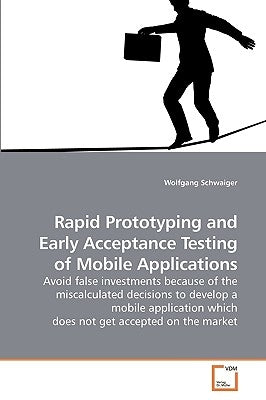 Rapid Prototyping and Early Acceptance Testing of Mobile Applications by Schwaiger, Wolfgang