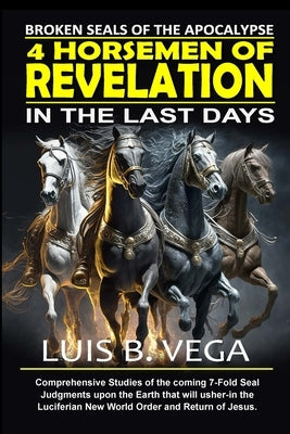 4 Horsemen of Revelation: Broken Seals of the Apocalypse by Vega, Luis