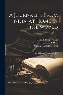 A Journalist From India, at Home in the World: Oral History Transcript / 198 by Hearst, William Randolph