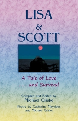 Lisa and Scott: A Tale of Love ... and Survival by Griske, Michael