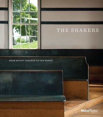The Shakers: From Mount Lebanon to the World by Stein, Stephen J.