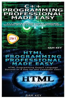 C++ Programming Professional Made Easy & HTML Professional Programming Made Easy by Key, Sam