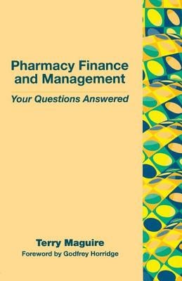 Pharmacy Finance and Management: Your Questions Answered by Maguire, Terry