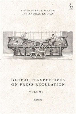 Global Perspectives on Press Regulation, Volume 1: Europe by Wragg, Paul