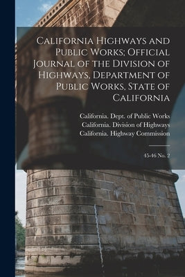 California Highways and Public Works; Official Journal of the Division of Highways, Department of Public Works, State of California: 45-46 no. 2 by California Highway Commission