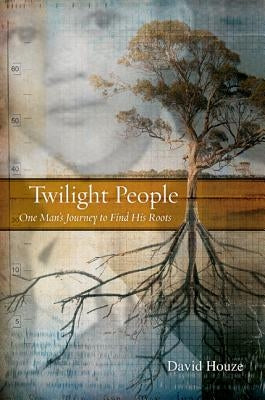 Twilight People: One Man's Journey to Find His Roots by Houze, David