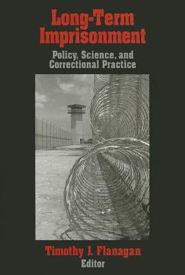 Long-Term Imprisonment: Policy, Science, and Corrrectional Practice by Flanagan, Timothy J.