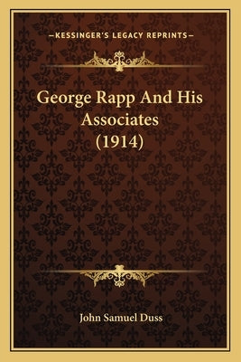 George Rapp And His Associates (1914) by Duss, John Samuel