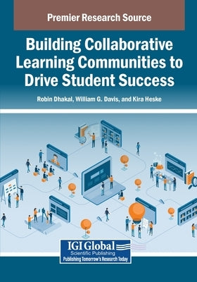 Building Collaborative Learning Communities to Drive Student Success by Dhakal, Robin