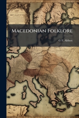 Macedonian Folklore by Abbott, G. F.