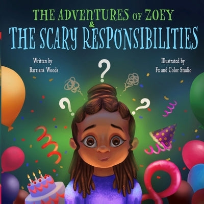 The Adventures of Zoey and the Scary Responsibilities by Woods, Barriana