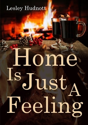 'Home is Just a Feeling' by Hudnott, Lesley