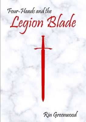 Four-Hands and the Legion Blade by Greenwood, Rin