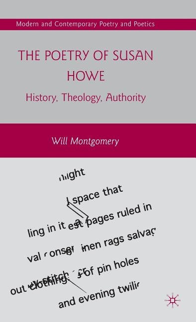 The Poetry of Susan Howe: History, Theology, Authority by Montgomery, W.