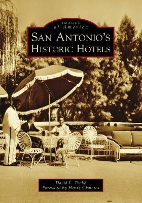 San Antonio's Historic Hotels by Peché, David L.