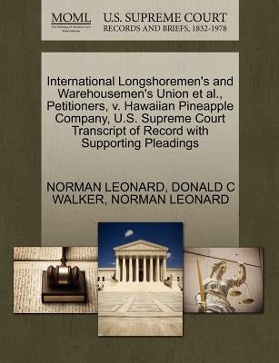 International Longshoremen's and Warehousemen's Union et al., Petitioners, V. Hawaiian Pineapple Company, U.S. Supreme Court Transcript of Record with by Leonard, Norman